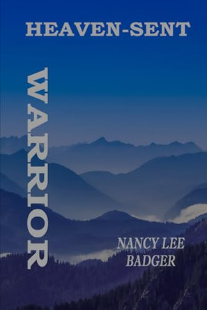 Heaven-Sent Warrior Nancy Lee Badger 9798316510351