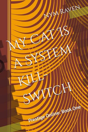 My Cat Is a System Kill-Switch: Prestige Online: Book One Nym Raven 9798274760089