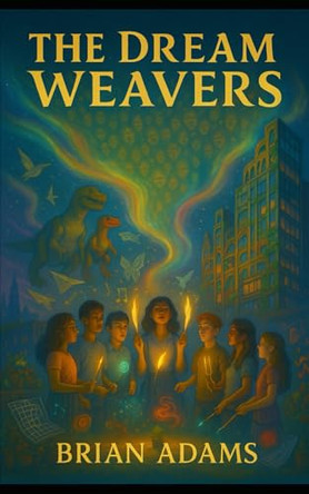 The Dream Weavers: Book Two of the Pencil Revolution Series Brian Adams 9798291873779