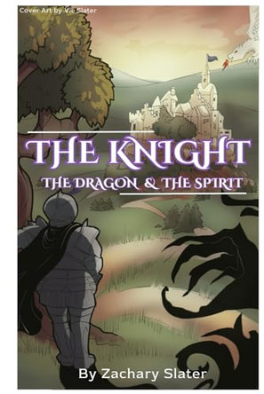 The Knight, The Dragon, and The Spirit Zachary Slater 9798288024337