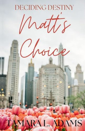 Deciding Destiny: Matt's Choice Tamara Adams 9798231093533