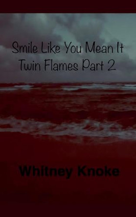 Smile Like You Mean It: Twin Flames Part 2 Whitney Knoke 9798231128679