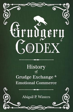 Grudgery Codex: A Comprehensive History of Grudgeries Grimmet J Stonetooth Esq 9798297183131