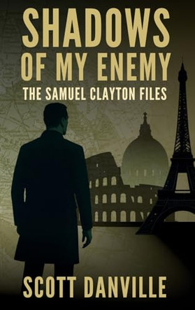 Shadows of My Enemy: The Samuel Clayton Files Scott Danville 9798998632068
