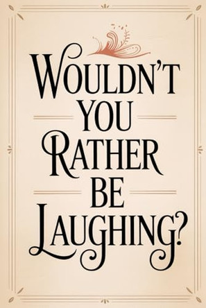 Wouldn't You Rather Be Laughing?: Comedy Therapies for Sad People Nanci Arvizu 9798278610601