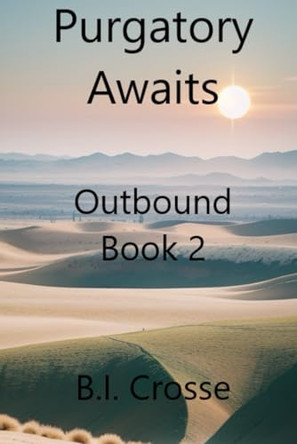 Purgatory Awaits: Outbound Book 2 B I Crosse 9798325000768