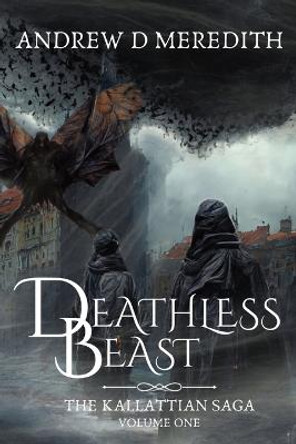 Deathless Beast: Kallattian Saga, Volume One Andrew D Meredith 9781088058114