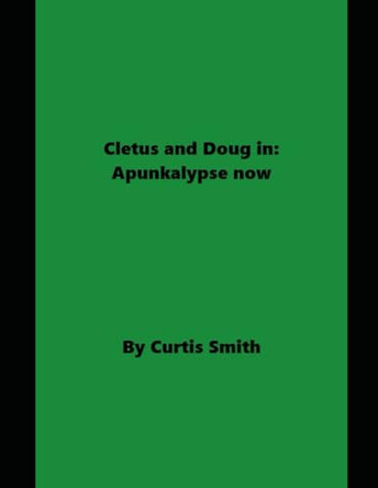 Cletus and Doug: apunkalypse now Curtis A Smith 9798273763708