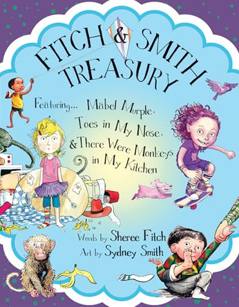Fitch & Smith Treasury: Featuring Mabel Murple, Toes in My Nose, & There Were Monkeys in My Kitchen Sheree Fitch 9781774714003
