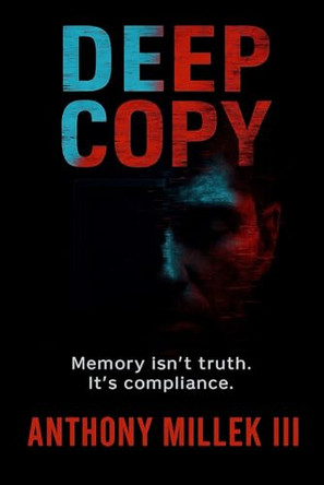 Deep Copy: A Techno-Psychological Thriller Anthony Millek, III 9798273689916
