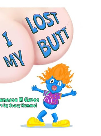 I Lost My Butt Vanessa M Gates 9780998931258