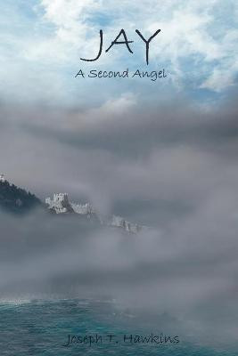 Jay: A Second Angel Joseph T Hawkins 9781095041390