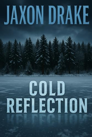 Cold Reflection: A Thriller Jaxon Drake 9798274540315