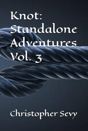 Knot: Standalone Adventures Vol. 3 Christopher Sevy 9798278665953