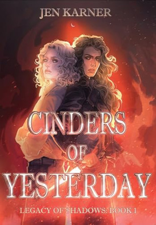 Cinders of Yesterday: Legacy of Shadows #1 Jen Karner 9781966121145