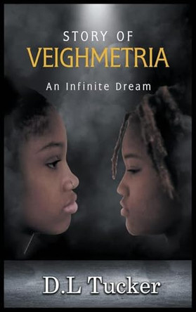 Story of Veighmetria: An Infinite Dream Demetrius Latron Tucker 9798349383915