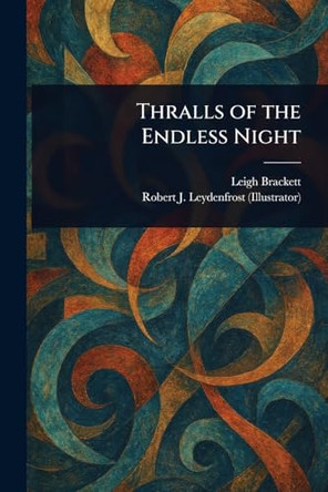 Thralls of the Endless Night Leigh Brackett 9781023518833