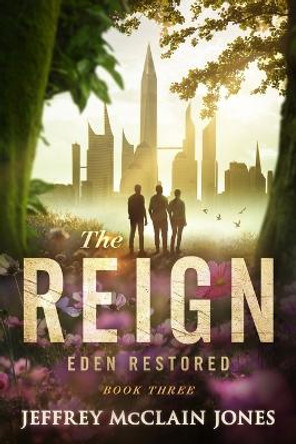 The REIGN: Eden Restored Jeffrey McClain Jones 9781093286144