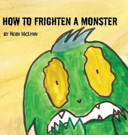 How To Frighen A Monster Heidi McLynn 9798986014586