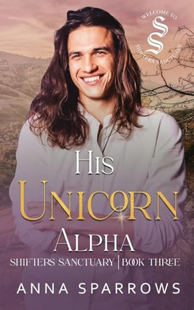 His Unicorn Alpha: An Omegaverse Mpreg Romance Anna Sparrows 9781763852228