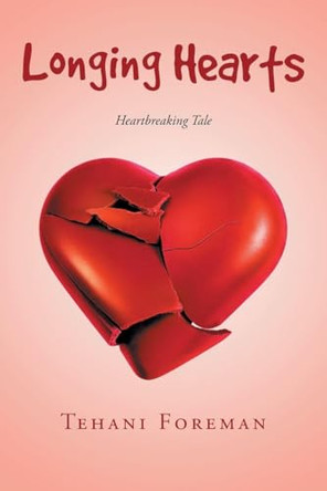Longing Hearts: A Heartbreaking Tale Tehani Foreman 9798895531495