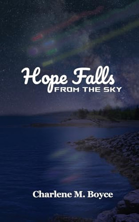 Hope Falls from the Sky Charlene Margaret Boyce 9781069428608