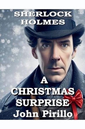 Sherlock Holmes, A Christmas Surprise John Pirillo 9798232271619