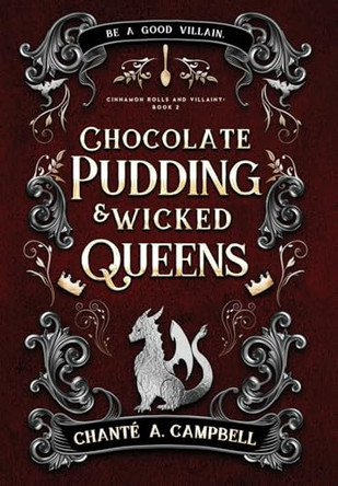 Chocolate Pudding and Wicked Queens: A Fantasy Romance Chanté A Campbell 9781735376486