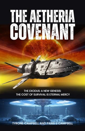 The Aetheria Covenant: The Exodus: A New Genesis: The Cost of Survival is Eternal Mercy Tyrone Campbell 9798901489840