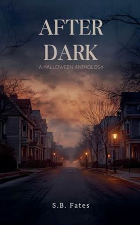 After Dark: A Halloween Anthology S B Fates 9798232506896