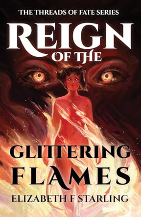 Reign of the Glittering Flames Elizabeth F Starling 9798992363319