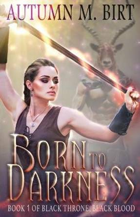 Born to Darkness: A Dark Sword & Sorcery Fantasy Autumn M Birt 9781099170652