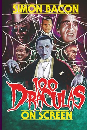 100 Draculas on Screen Simon Bacon 9798887718521