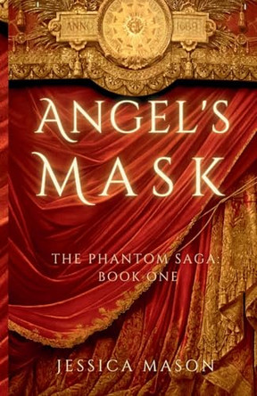 Angel's Mask (The Phantom Saga: Book One) Jessica Mason 9798998633805