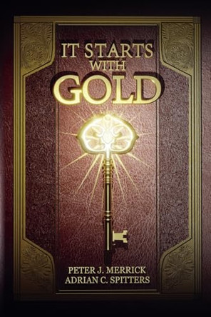 It Starts With Gold Peter J Merrick 9798227101198