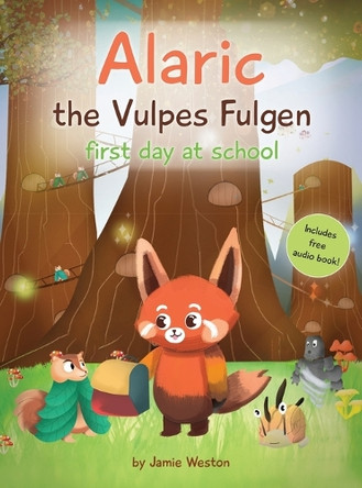 Alaric, The Vulpes Fulgen, First Day at School: Aged 7+ Educational Advanced Readers, For School & Home, empowering girls and boys and helps School Anxiety MR Jamie Weston 9781806239061
