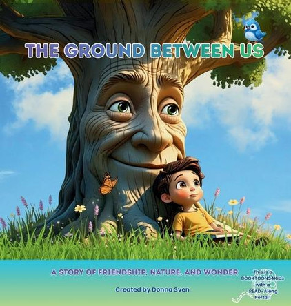 The Ground Between Us: A Story of Friendship, Nature, and Wonder Donna Sven 9798991585385