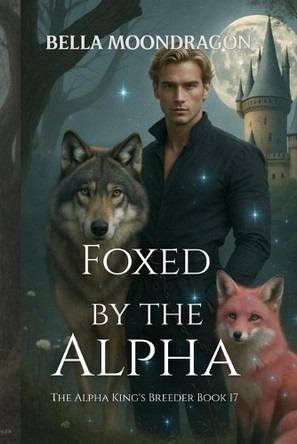 Foxed by the Alpha Bella Moondragon 9798898710873