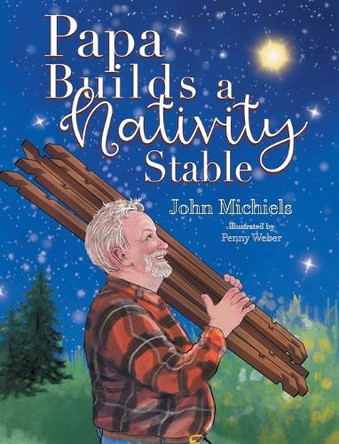 Papa Builds A Nativity Stable John Michiels 9781834380872