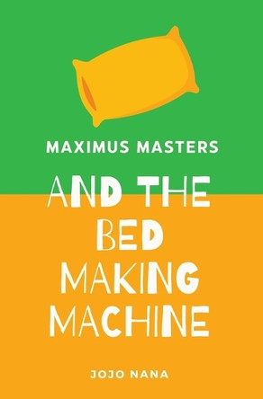 Maximus Masters and the Bed Making Machine Jojo Nana 9781764260954