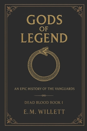 Gods of Legend: Dead Blood Volume I Book 1 E M Willett 9781969649981