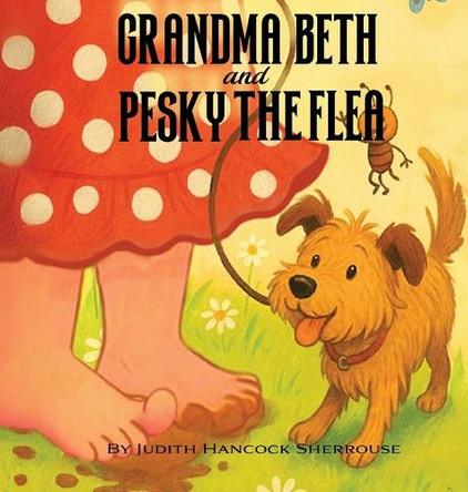Grandma Beth And Pesky The Flea Judith Hancock Sherrouse 9798295522932