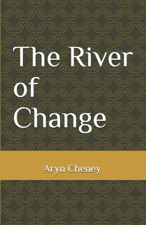 The River of Change Aryn Cheney 9798297262744