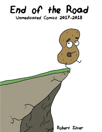 Unmedicated End of the Road: Unmedicated Comics 2017-2018 Robert Silver 9798295473869