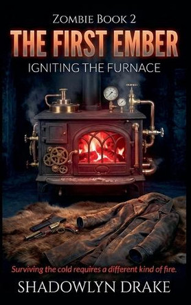 The First Ember: Igniting the Furnace Shadowlyn Drake 9798215106662