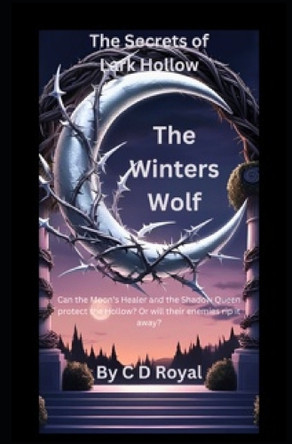 The Winters Wolf: The Secrets of Lark Hollow C D Royal 9798314157244