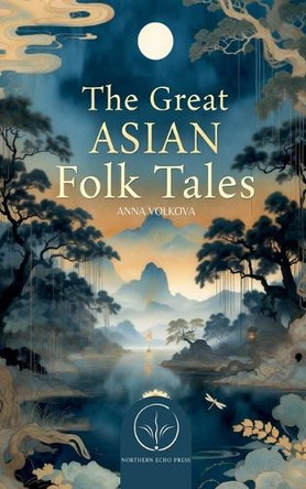 The Great Asian Folk Tales Anna Volkova 9798233114830