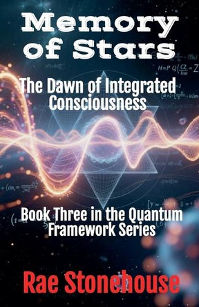 Memory of Stars: The Dawn of Integrated Consciousness Rae Stonehouse 9781997784043