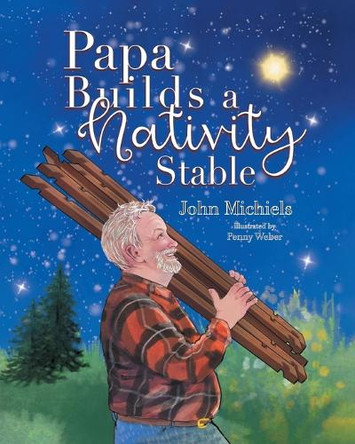 Papa Builds A Nativity Stable John Michiels 9781834380865