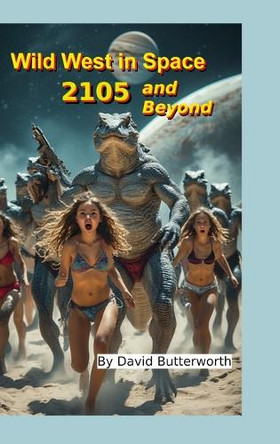 Wild West in Space, 2105 and Beyond: The Alien's Revenge David Butterworth 9781257128211